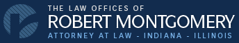 The Law Offices of Robert A. Montgomery Attorney at Law - Indiana - Illinois - Personal Injury 